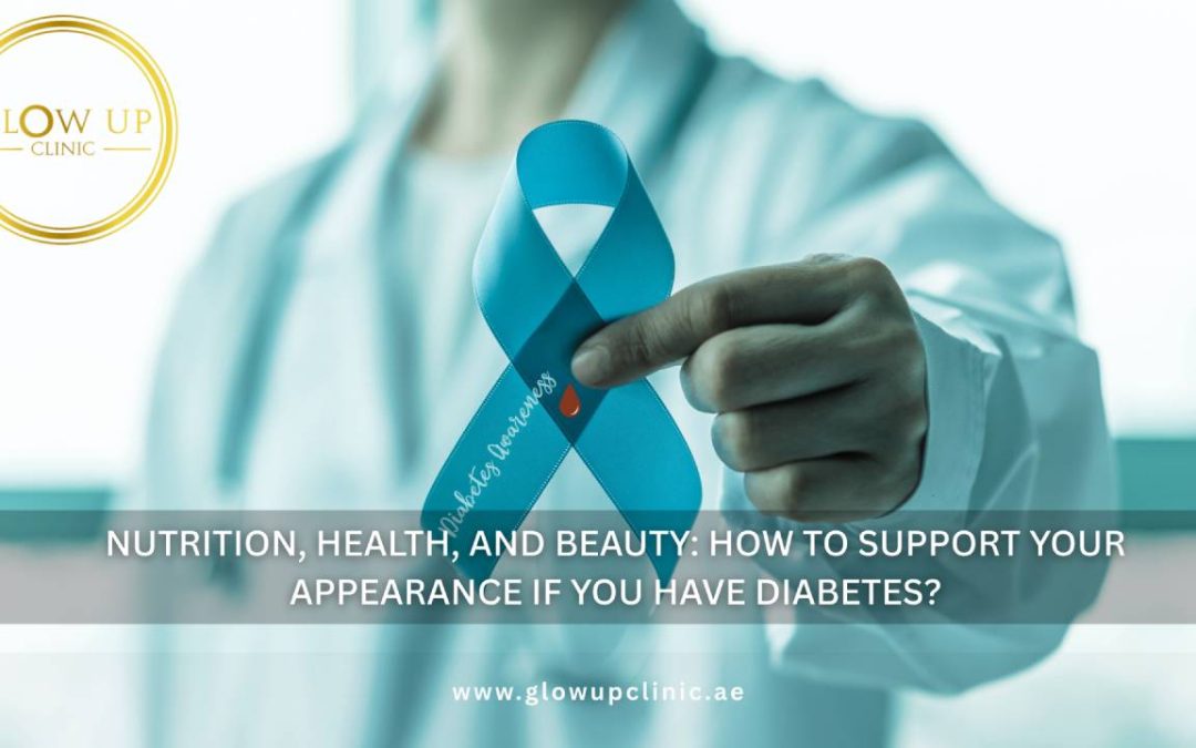Nutrition, Health, and Beauty – How to Support Your Appearance If You Have Diabetes