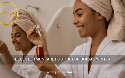 December Skincare Routine for Dubai’s Winter