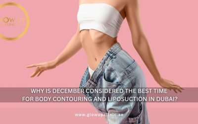 Why Is December Considered the Best Time for Body Contouring and Liposuction in Dubai?